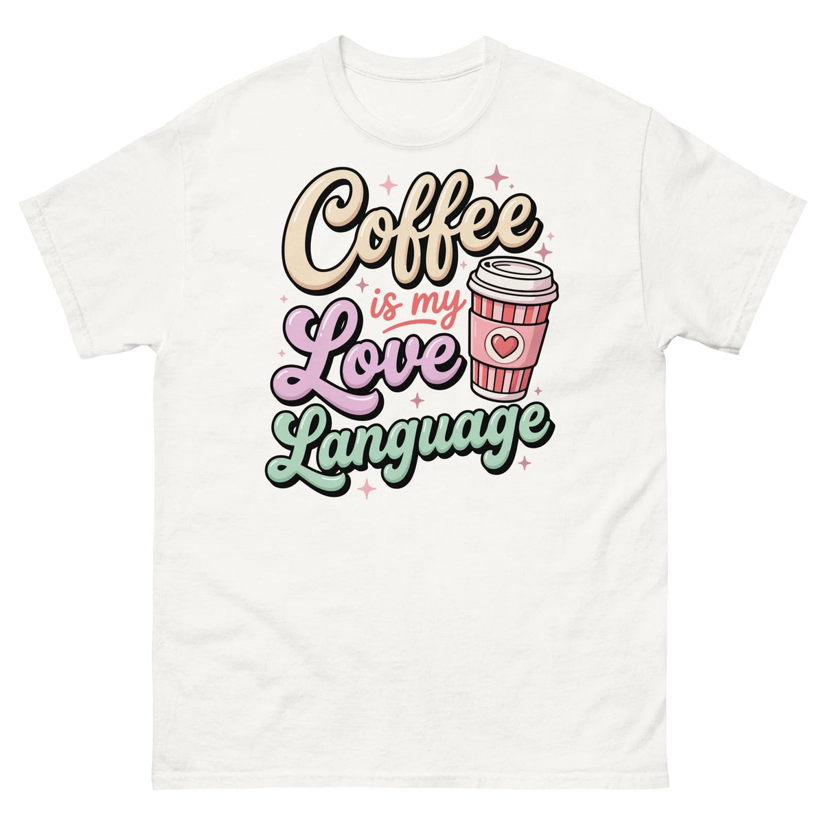 Coffee Is My Love Language Caffeine Barista Espresso Latte Unisex Classic Tee