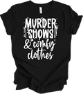 Murder Shows Comfy Clothes T-Shirt Funny True Crime Junkie Gift for Women Tee