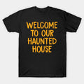Welcome to Our Haunted House - Welcome To Our Haunted House - T-Shirt