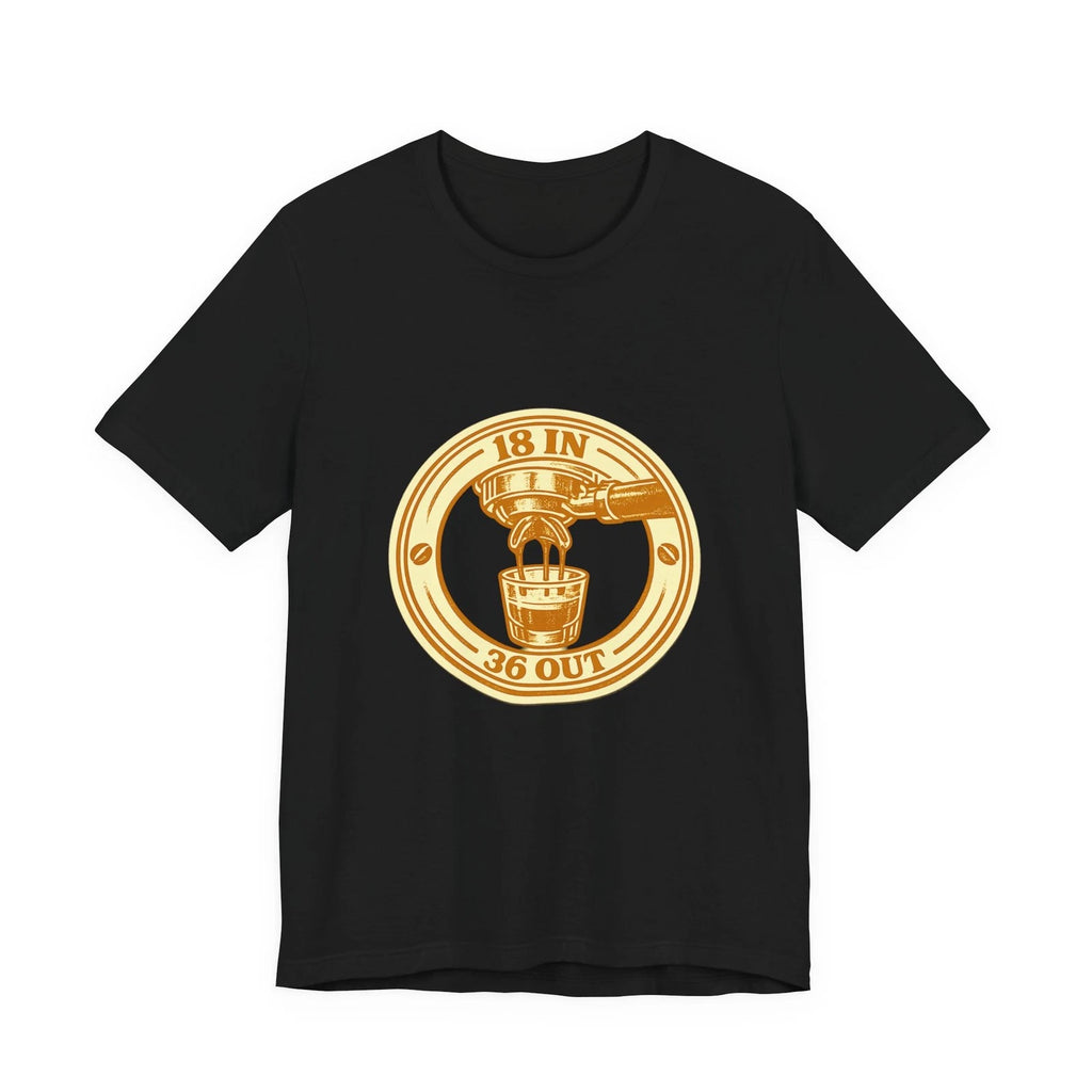 18 in 36 Out Espresso Home Barista Coffee Gift T-Shirt