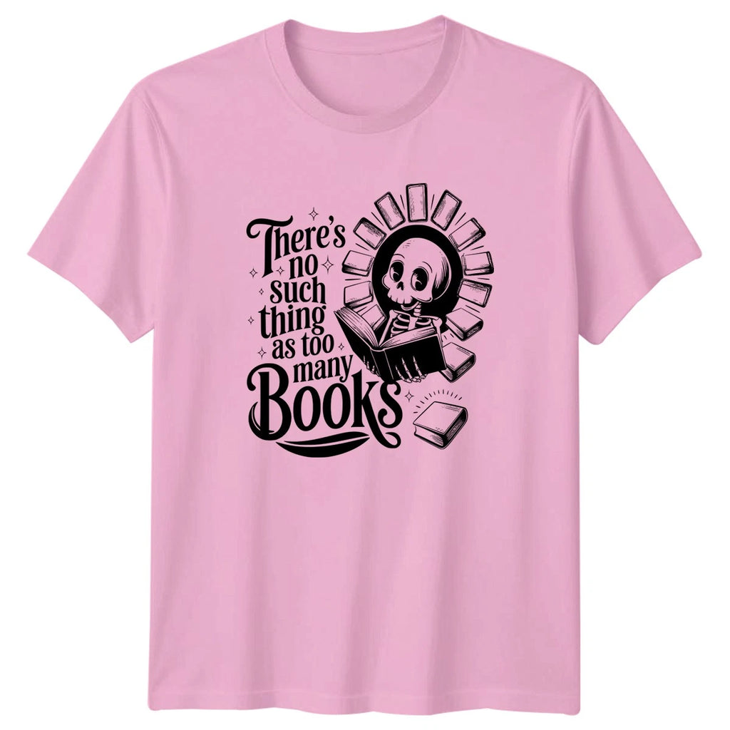 Theres no such thing as too T-Shirt Reading Bookworm Skeleton Literature