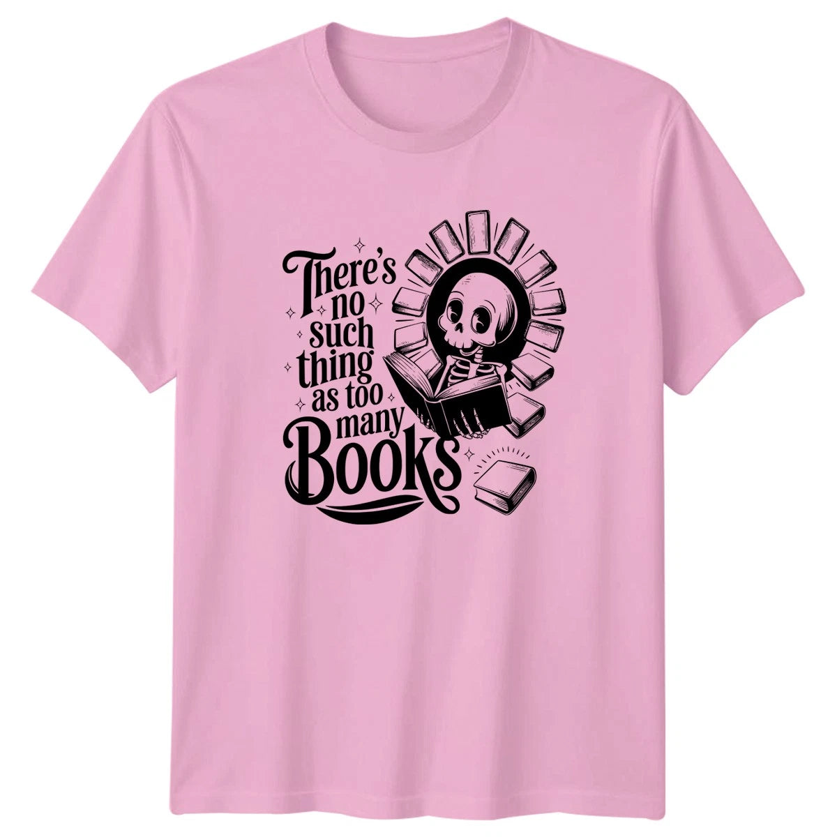 Theres no such thing as too T-Shirt Reading Bookworm Skeleton Literature