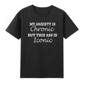 My Anxiety Is Chronic But This Ass Is Iconic Funny Saying Joke T-Shirt
