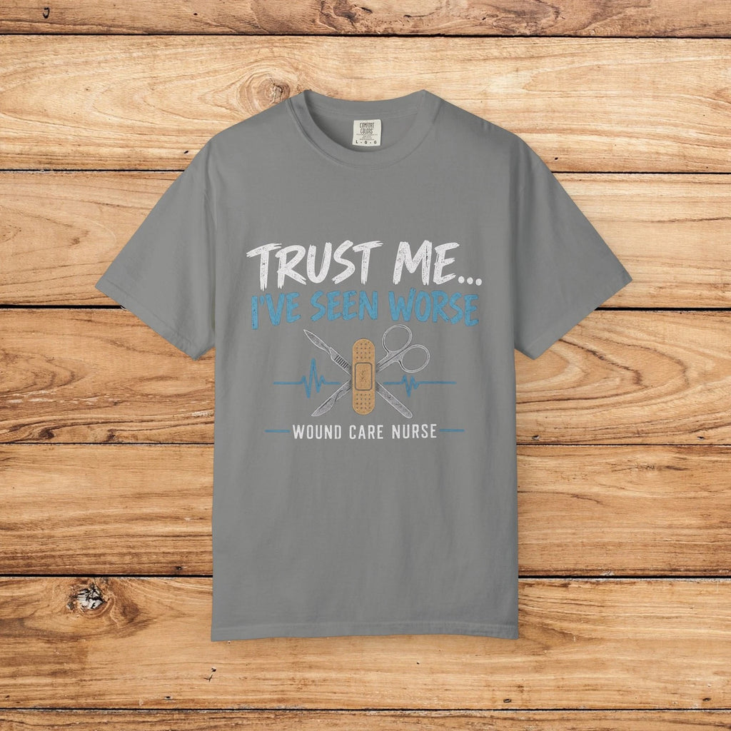 Trust Me I've Seen Worse Wound Care Nurse T-shirt