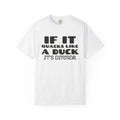 If It Quacks Like a Duck It's Dinner Comfort Colors T-Shirt