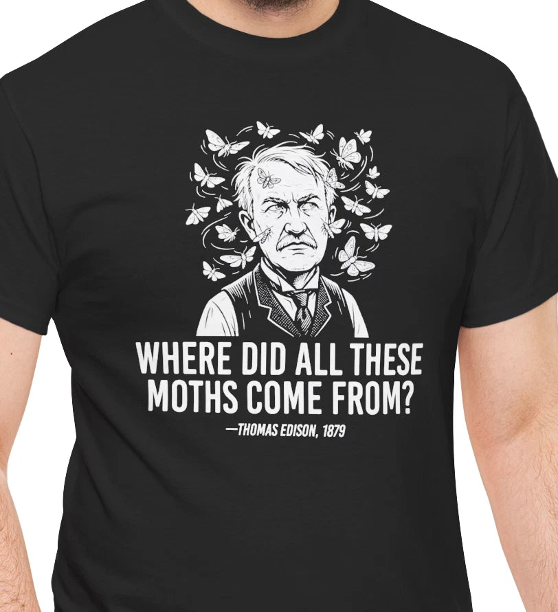 Where Did All These Moths Come From? T-Shirt, Funny Thomas Edison Moth Shirt