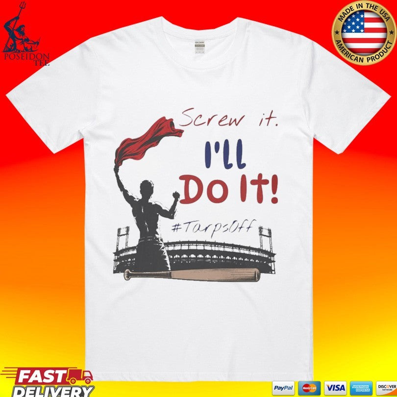 Screw It I’ll Do It Tarps Off T-shirt