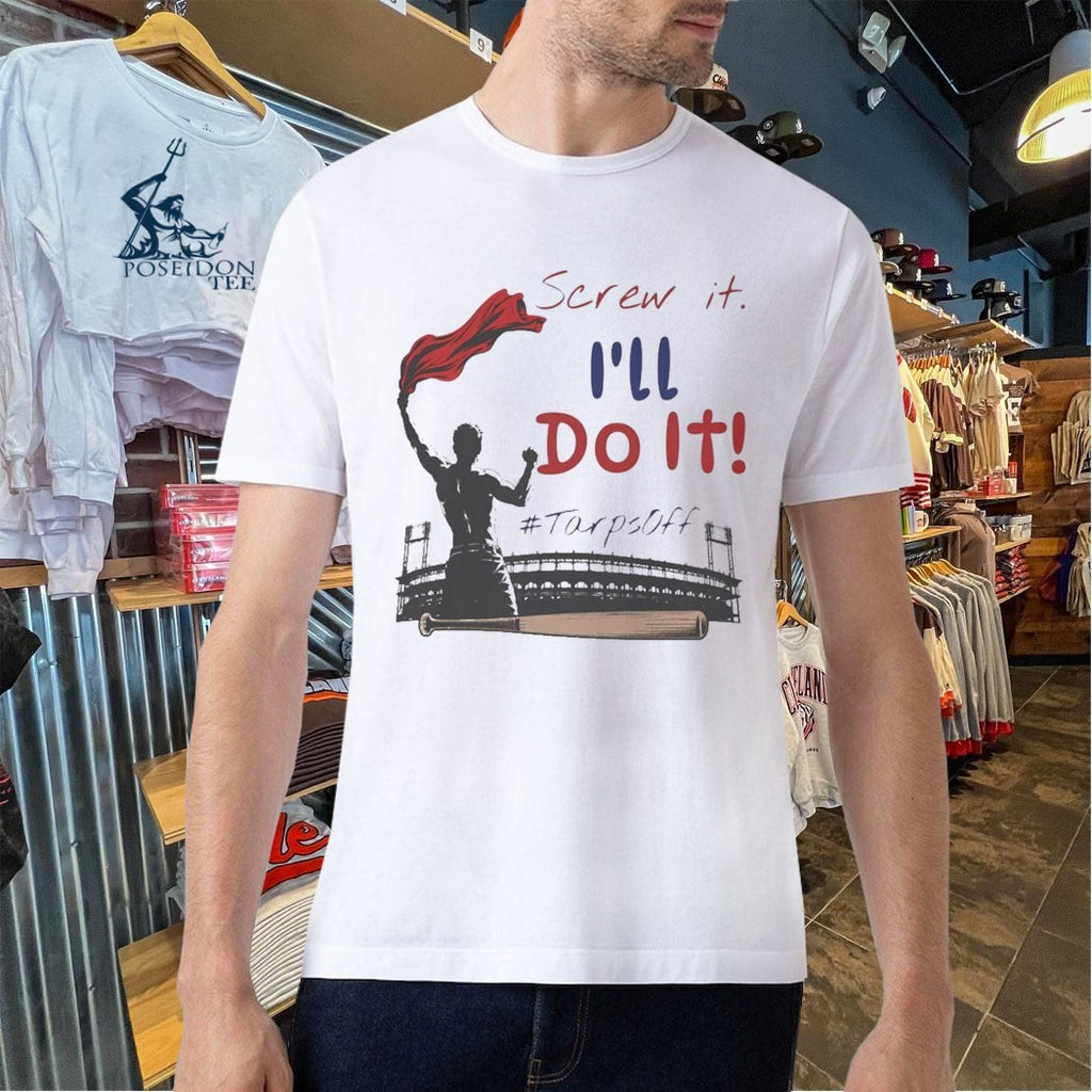 Screw It I’ll Do It Tarps Off T-shirt