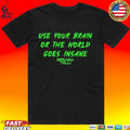 Seraina Telli Use Your Brain Or The World Goes Insane T-shirt