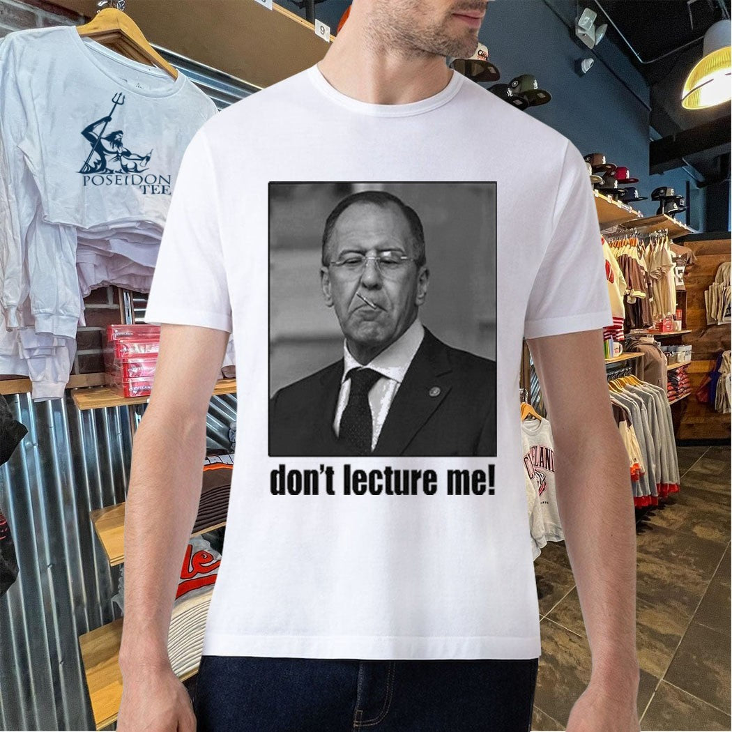 Sergey Lavrov Don’t Lecture Me T-shirt