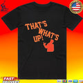 Sergio Romo That’s What’s Up T-shirt