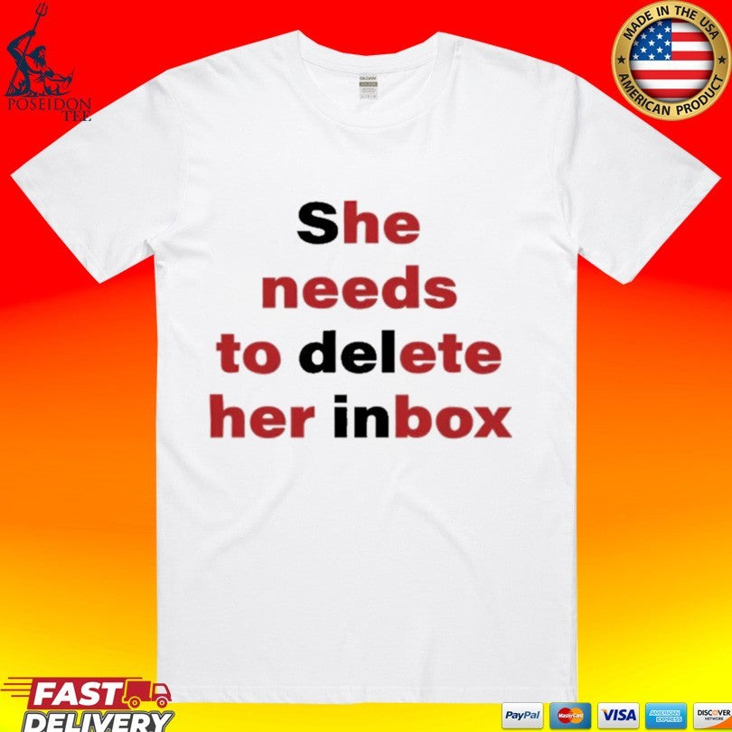 She Needs To Delete Her Inbox He Needs To Ete Her Box T-shirt