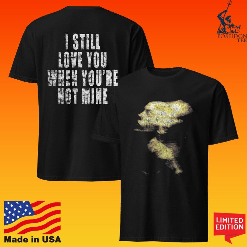 Siiickbrain Face I Still Love You When You’re Not Mine T-shirt