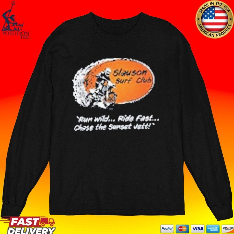Slauson Surf Club Run Wild Ride Fast Chase The Sunset Vet T-shirt