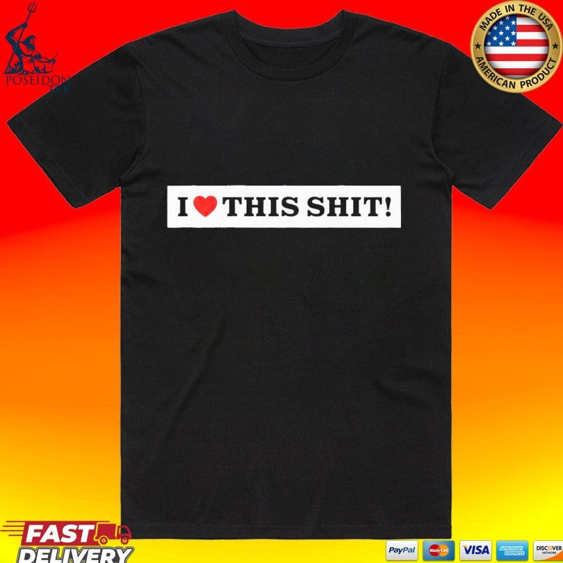 Slayco I Love This Shit T-shirt