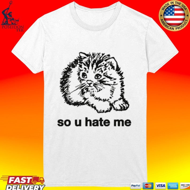 So U Hate Me T-shirt