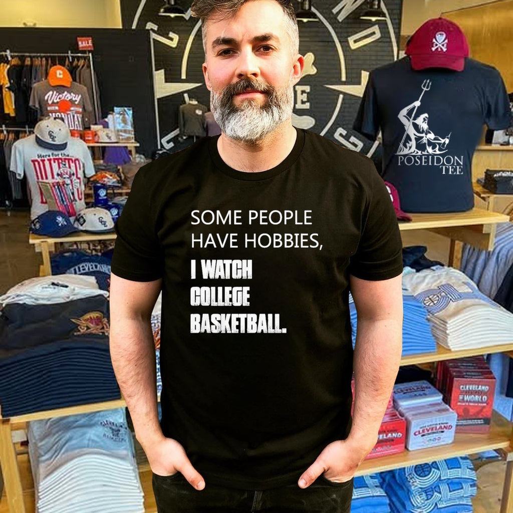 Some People Have Hobbies I Watch College Basketball T-shirt