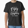 When You Enjoy What You Have You Have Everything You Need by VibrantGifts