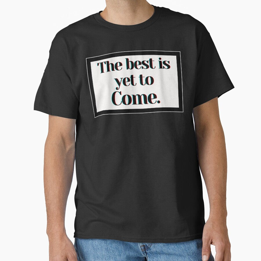 The Best Is Yet To Come. by PostiveText