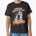 After God Made Me He Said Ta Da!!! by HumbleShirt