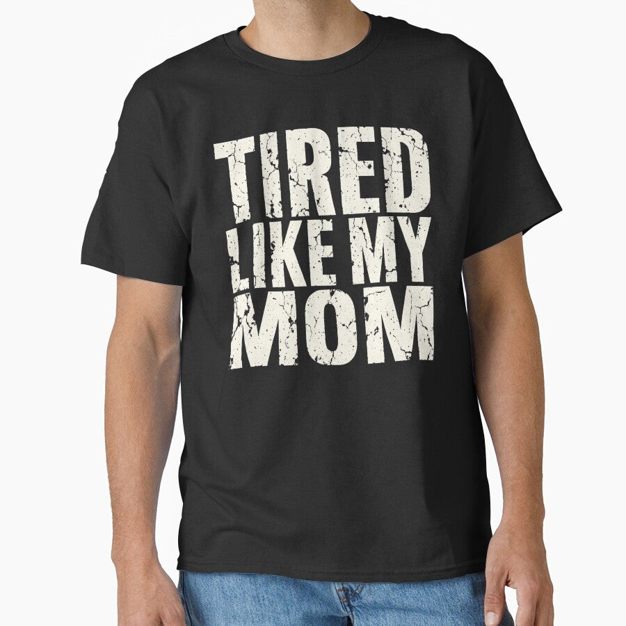 Funny Tired Like My Mom Parenting Humor Distressed by CutOutIdols