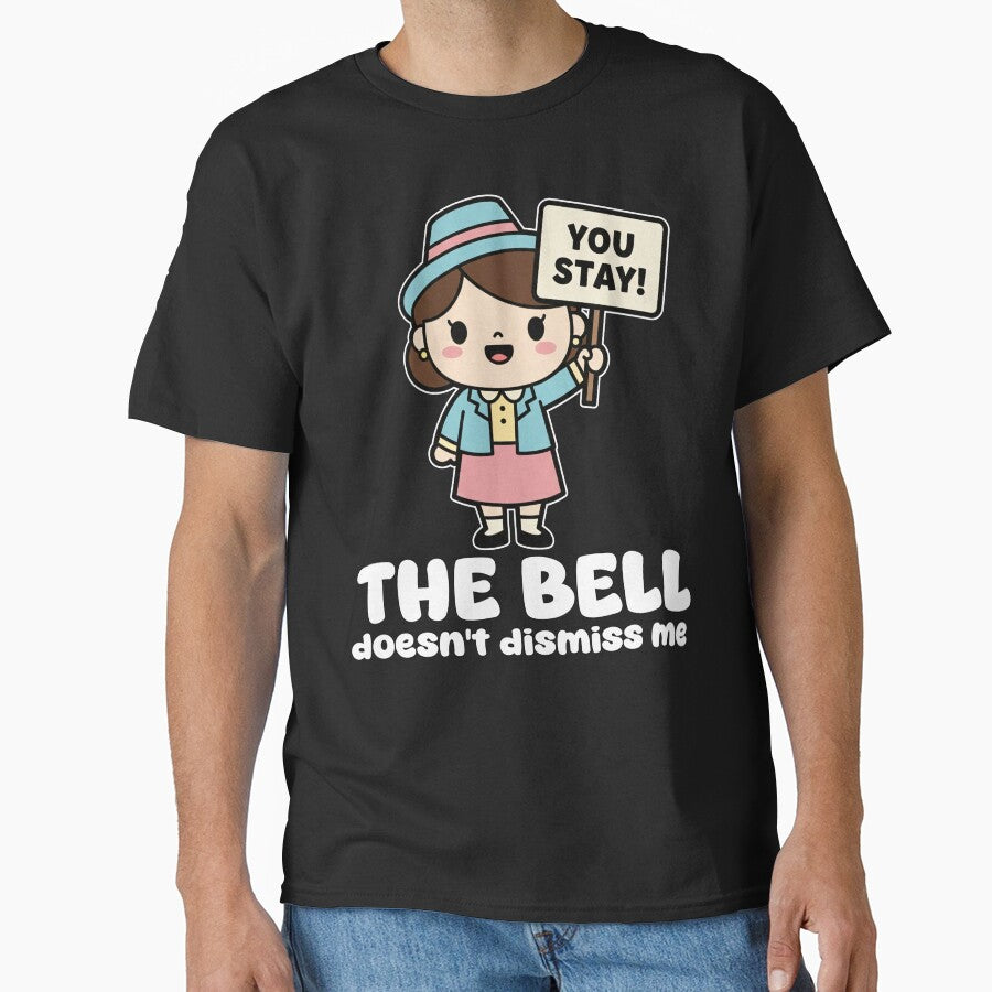 THE BELL DOESN'T DISMISS ME - TEACHER GIFT by KEF Custom