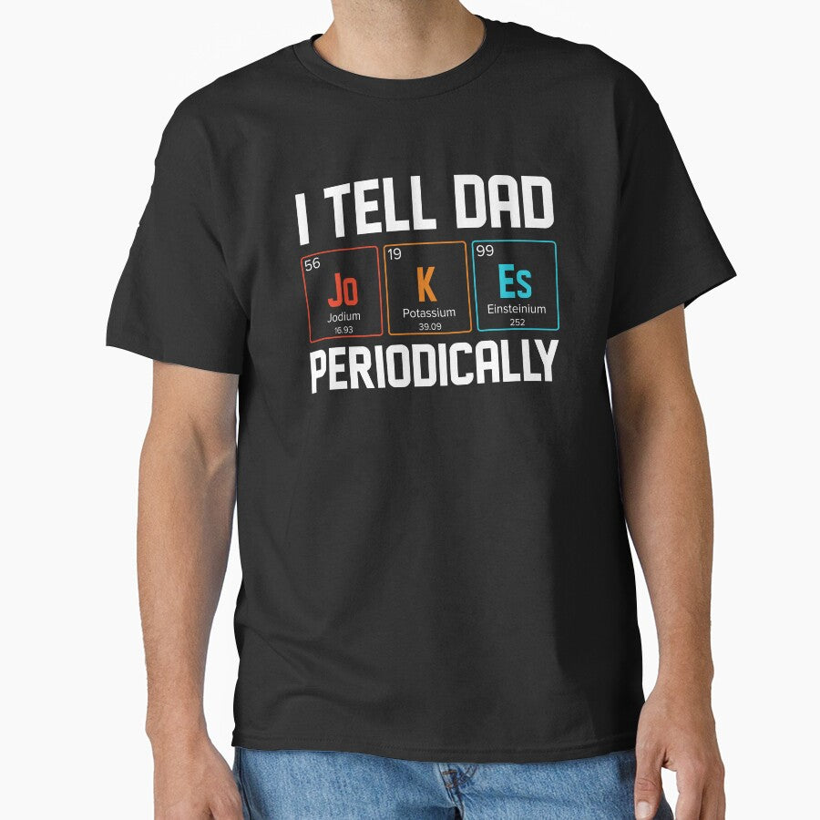 I Tell Dad Jokes Periodically by teeperfect