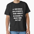 Funny Sarcastic Humor If Your Brain Was Dynamite, There Wouldn't Be Enough To Blow Your Hat Off by fantasticdesign