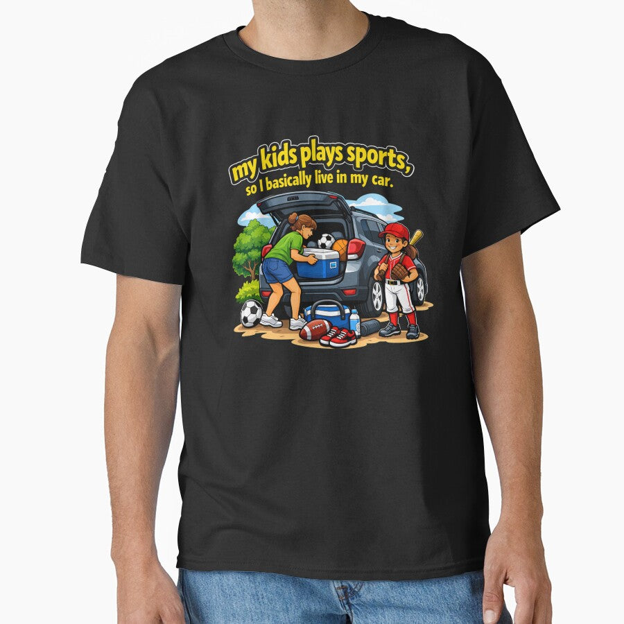 My Kid Plays Sports, So I Basically Live in My Car by Tws-Tees