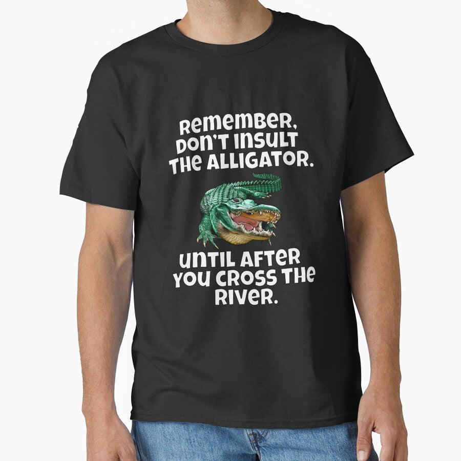 Funny Sarcastic Remember, Don’t Insult The Alligator by fantasticdesign