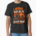 I Work The Road So They Never Want - Trucker Dad T-Shirt by Haque Designs
