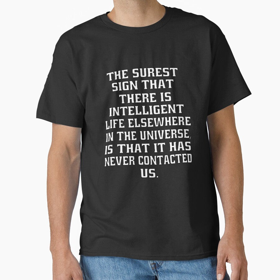 Funny Sarcastic The Surest Sign That There Is Intelligent Life Elsewhere In The Universe by fantasticdesign