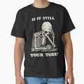 Is It Still Your Turn Skeleton Waiting Sarcastic Humor Illustration by LeonellDavy