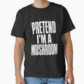 Pretend I'm A Mushroom Funny Fungi Lover Humor Quote by SkeletonsDanger