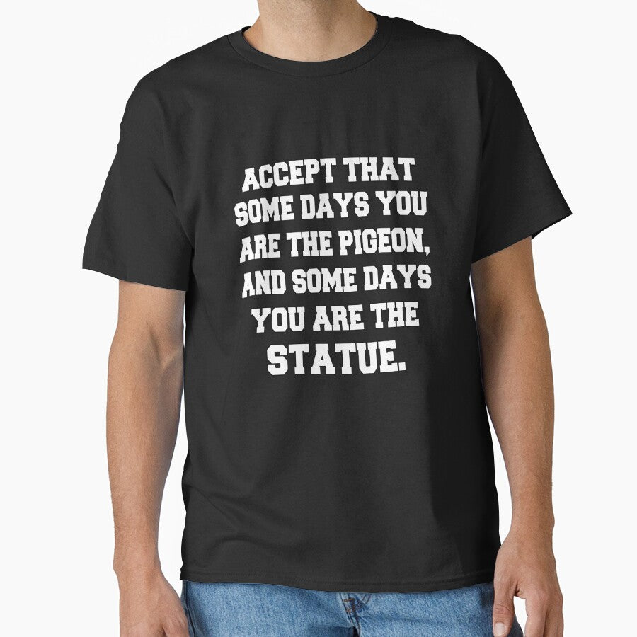 Funny Sarcastic Saying Accept That Some Days You Are The Pigeon by fantasticdesign