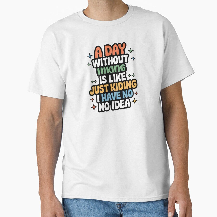 A Day Without Hiking Is Like Just Kidding - Cool & Funny Hiking Lover by Watsonarts