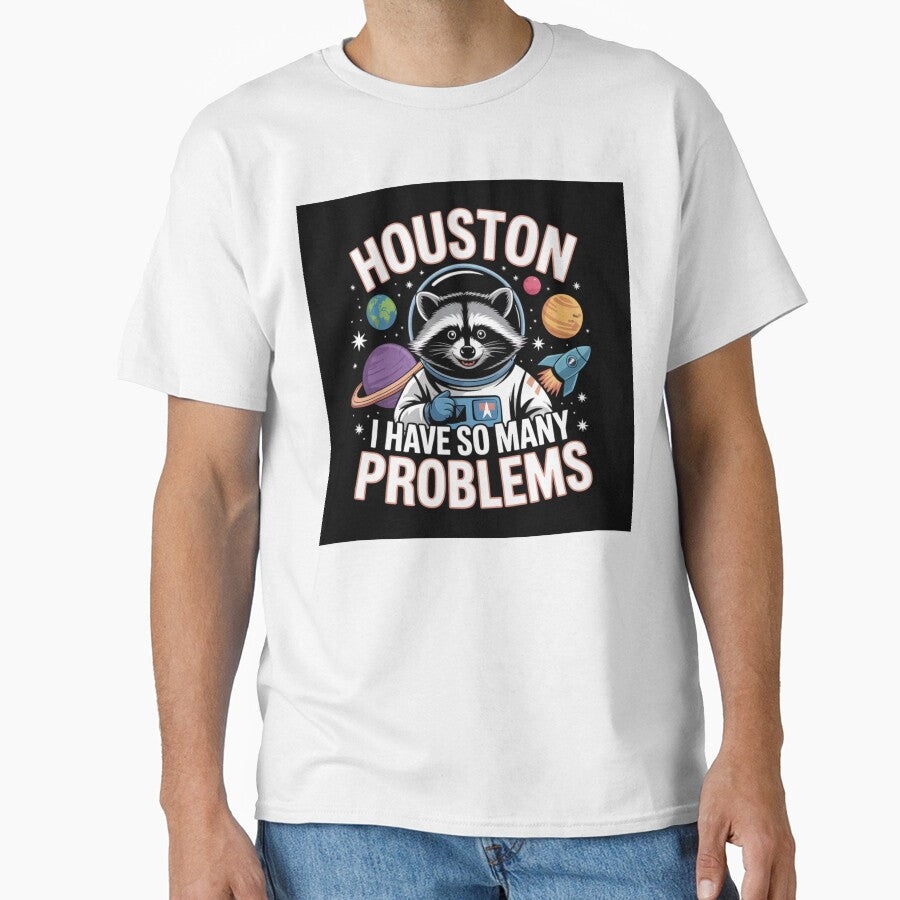 Houston I Have So Many Problems | T-Shirt by NicolasGlowArt