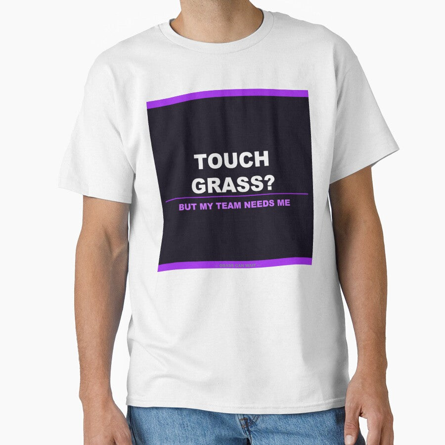 Touch Grass But My Team Needs Me by LowKesDesigns