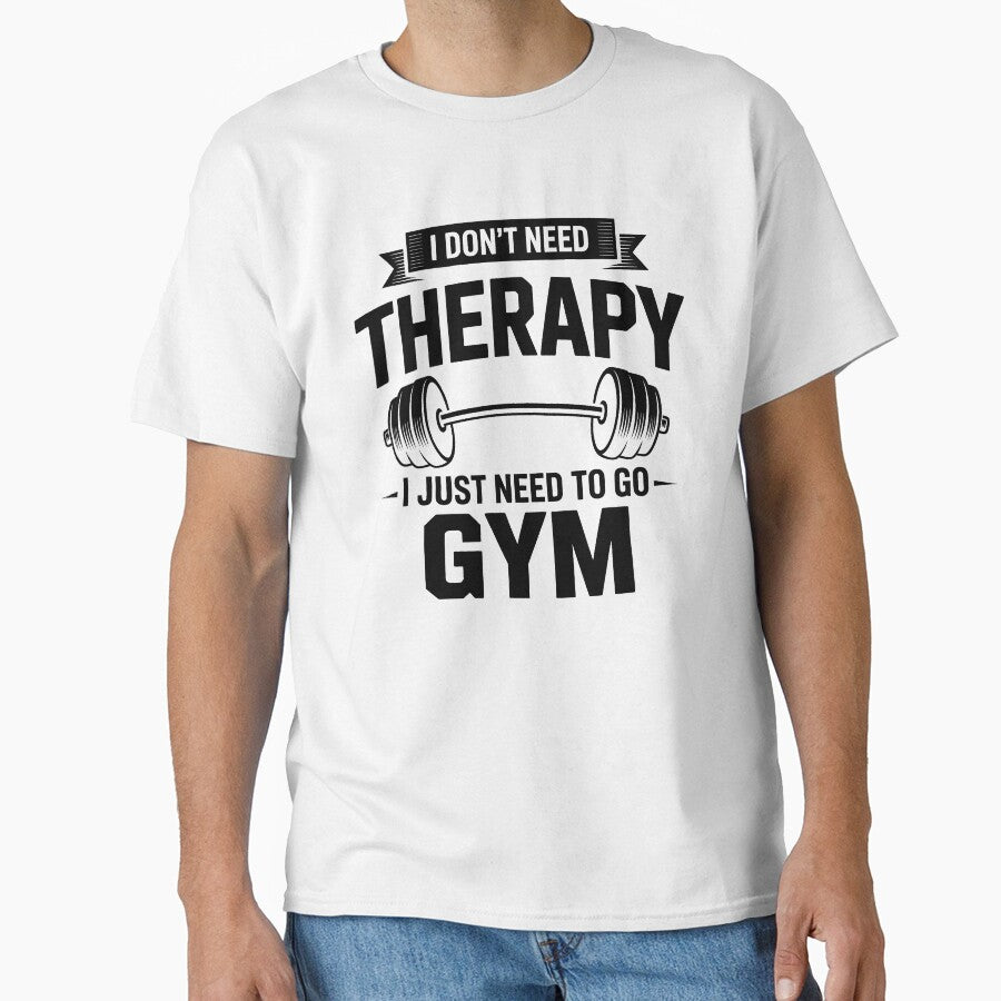 I Don't Need Therapy I Just Need To Go Gym – Fitness Design by LoFizzy