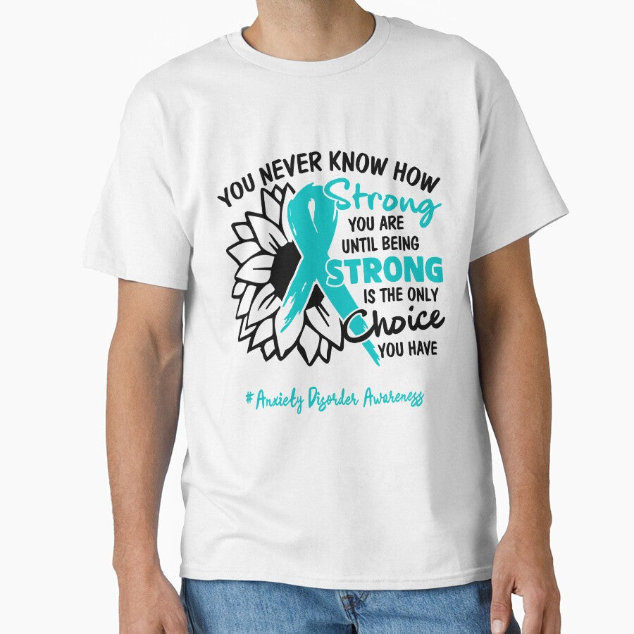 Anxiety Disorder Awareness - You never know how STRONG you are until being STRONG is the only CHOICE you have by Aaron309