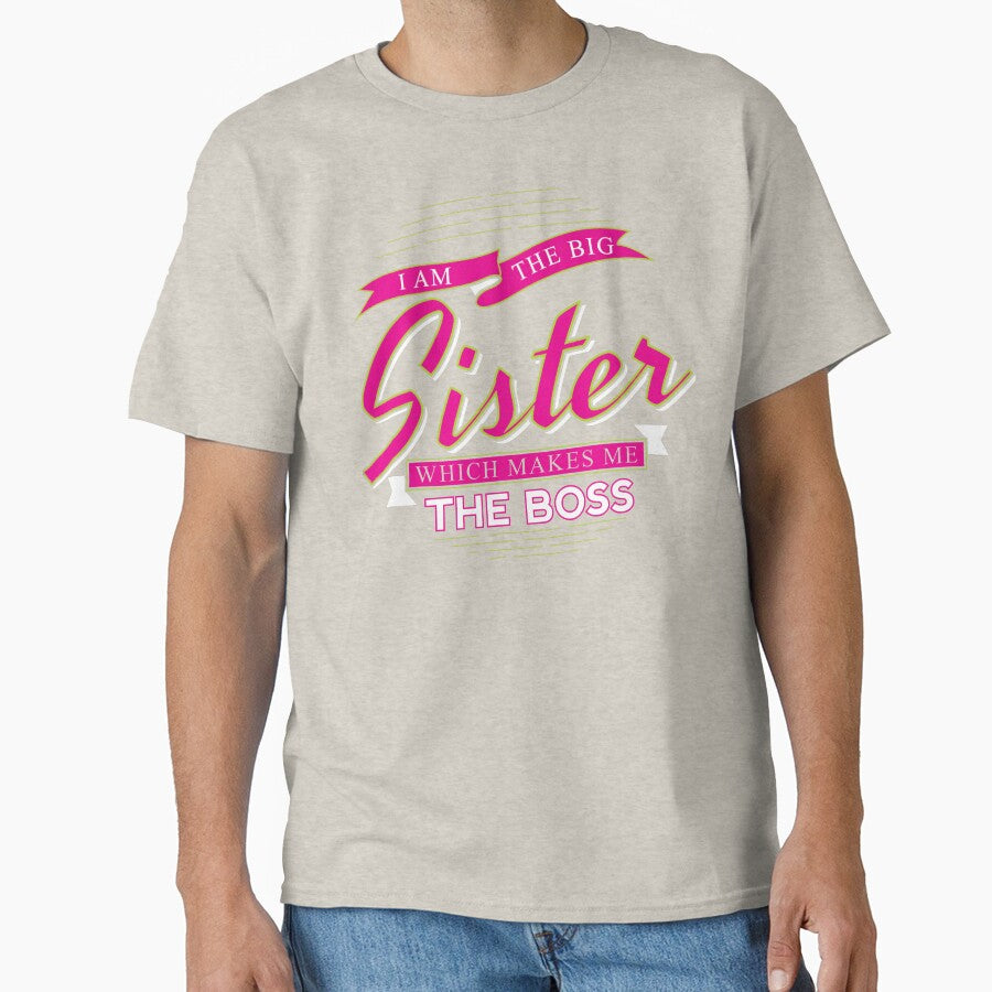 Big Sister – “I Am The Big Sister Which Makes Me The Boss” Funny Gift T-Shirt by AmineDigitalPro
