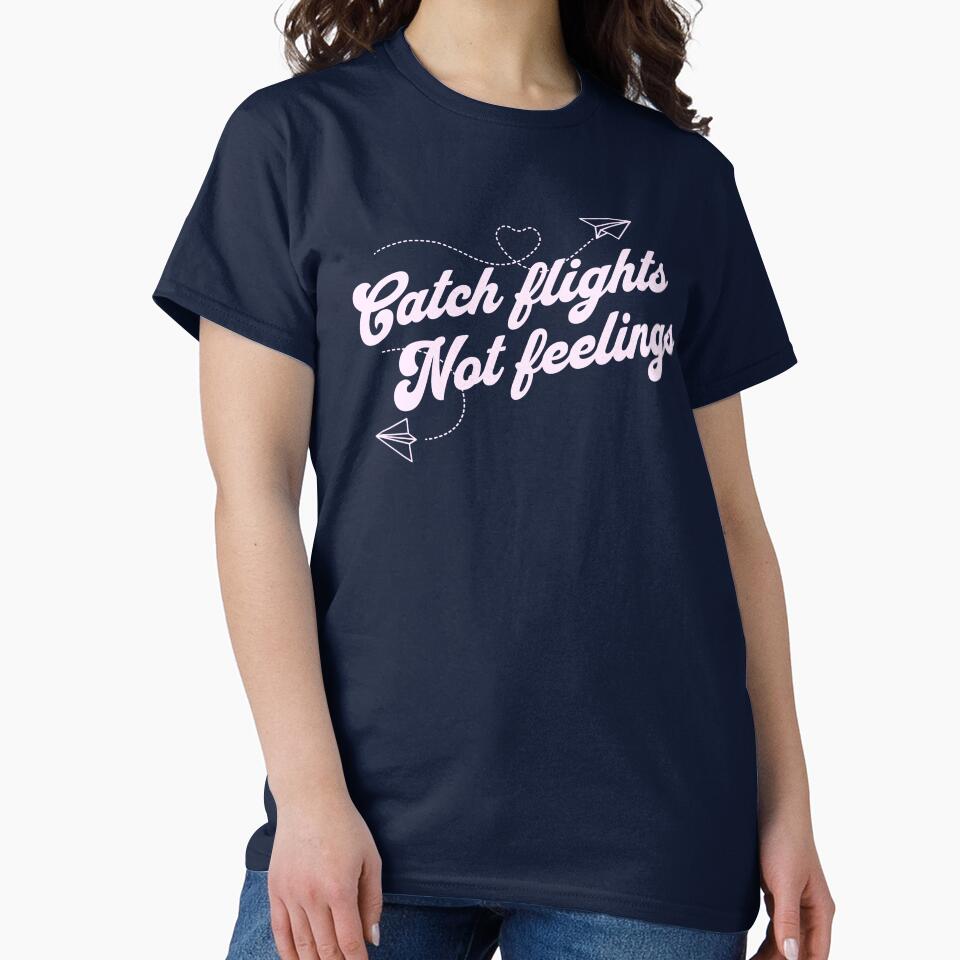Catch Flights Not Feelings by JoliebyLCG