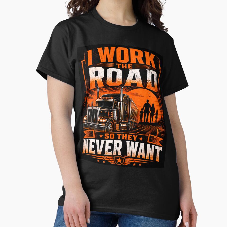 I Work The Road So They Never Want - Trucker Dad T-Shirt by Haque Designs