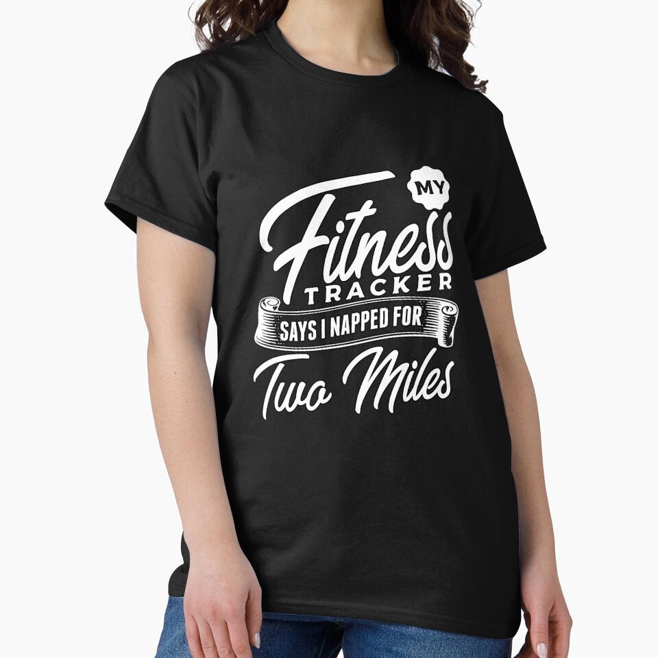 Funny Sarcastic Saying My Fitness Tracker Says I Napped For Two Miles by fantasticdesign