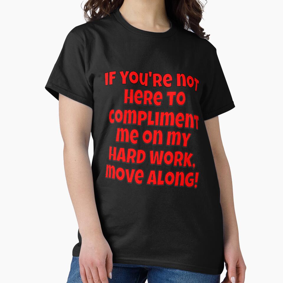 Funny Sarcastic Humor If You’re Not Here To Compliment Me by fantasticdesign