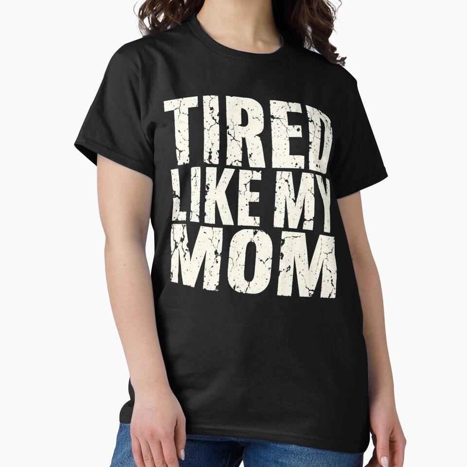 Funny Tired Like My Mom Parenting Humor Distressed by CutOutIdols