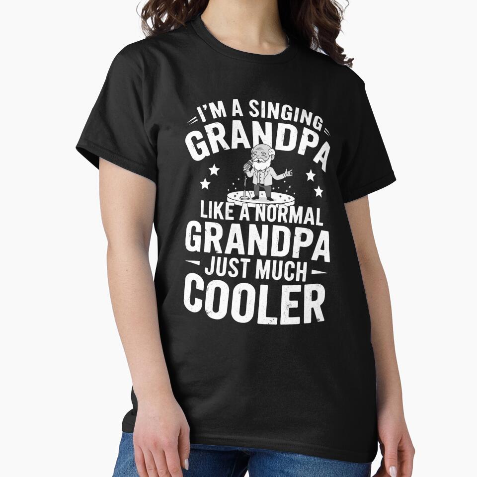I'm A Singing Grandpa Like A Normal Grandpa Just Much Cooler by Gogetgiggles