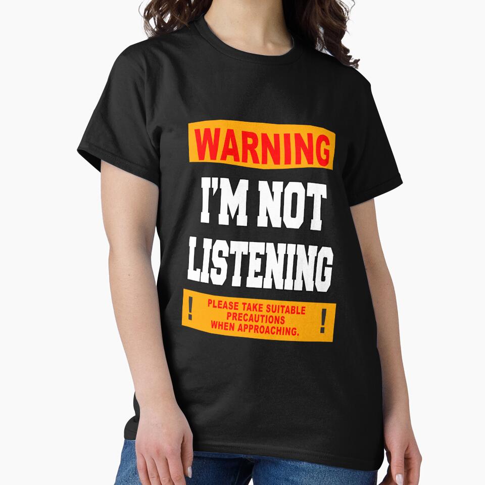 Funny Sarcastic Humor Warning I'm Not Listening by fantasticdesign