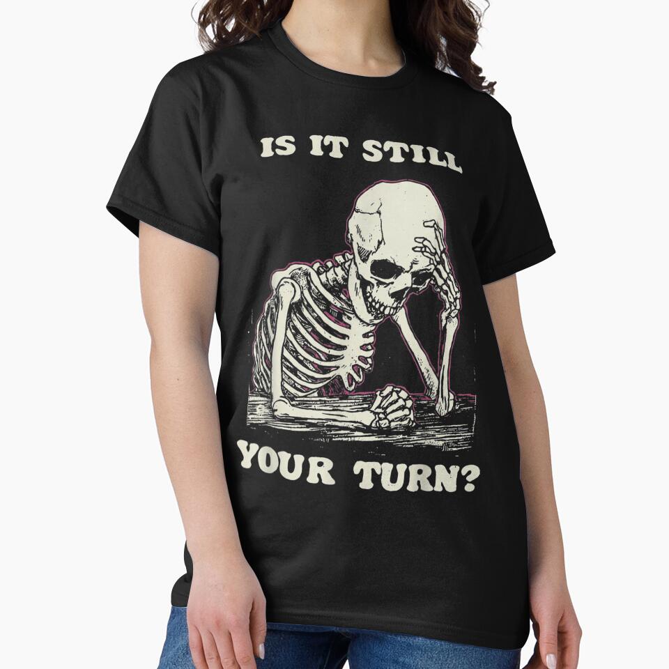 Is It Still Your Turn Skeleton Waiting Sarcastic Humor Illustration by LeonellDavy