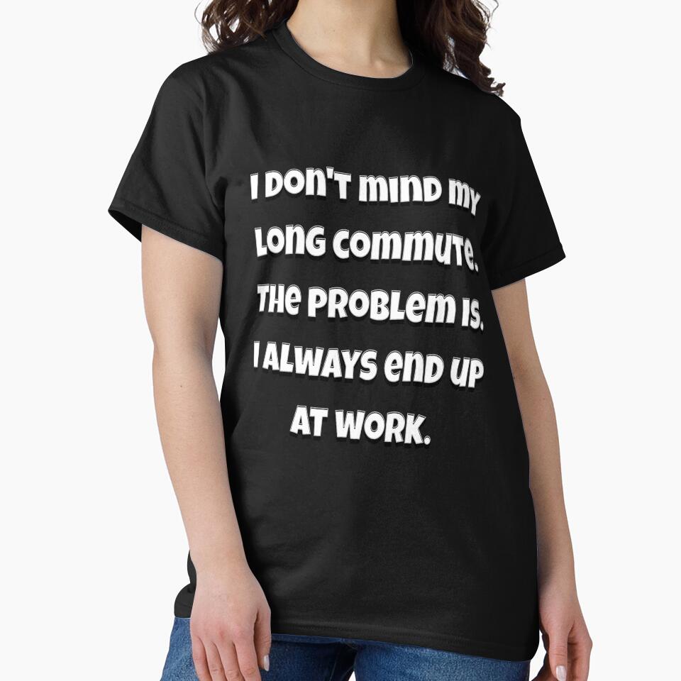 Funny Sarcastic Humor I Don’t Mind My Long Commute by fantasticdesign